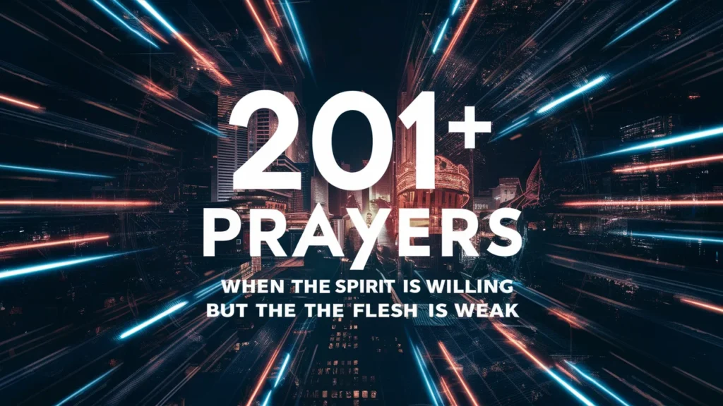 Prayers When The Spirit Is Willing But The Flesh Is Weak