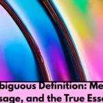 Ambiguous Definition: Meaning, Usage, and the True Essence