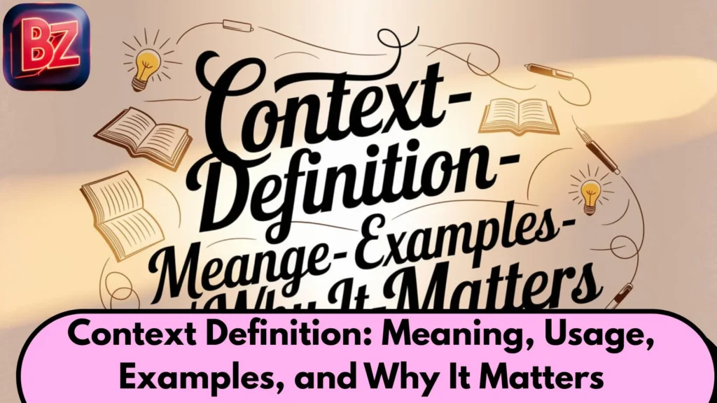 Context Definition: Meaning, Usage, Examples, and Why It Matters
