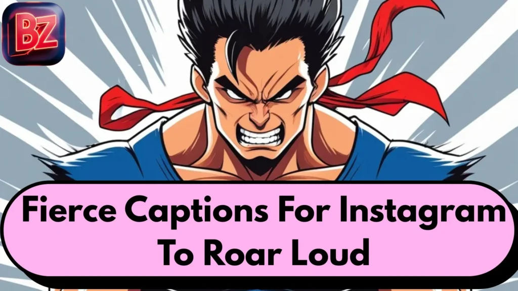 Fierce Captions For Instagram To Roar Loud